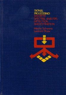 Signal Processing Discrete Spectral Analysis, Detection, and Estimation Mischa Schwartz, L. Shaw 9780070556621 Books