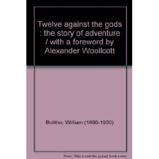 Twelve against the gods The story of adventure,  William Bolitho Books