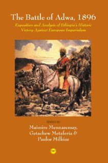 The Battle of Adwa, 1896 Exposition and Analysis of Ethiopia's Historic Victory Against European Imperialism (9781569021736) Maimire Mennasemay, Getachew Metaferia, Paulos Milkias Books