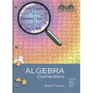 College Preparatory Mathematics (CPM)   Algebra Connections, Extra Practice Leslie Dietiker, Judy Kysh, Tom Sallee, Brian Hoey 9781931287500 Books
