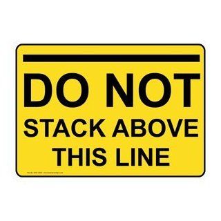 Do Not Stack Above This Line Sign NHE 18608 Industrial Notices  Business And Store Signs 