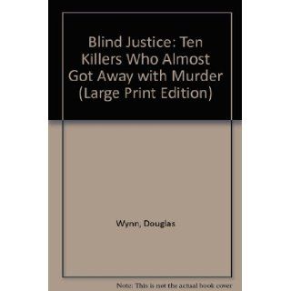 Blind Justice? Ten Killers Who Almost Got Away With Murder (Lythway Large Print Series) Douglas Wynn 9780745114958 Books