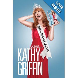 Official Book Club Selection A Memoir According to Kathy Griffin Kathy Griffin 9780345518514 Books
