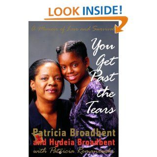 You Get Past the Tears A Memoir of Love and Survival Patricia Broadbent, Patricia Romanowski, Hydeia Broadbent 9780679463146 Books