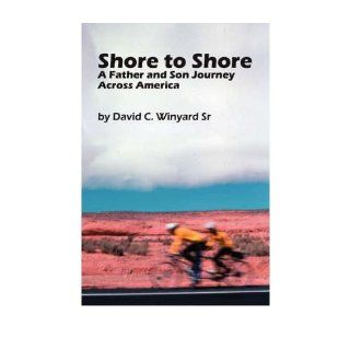 Shore to Shore, a Father And Son Journey Across America David C. Winyard Sr 9781430317586 Books