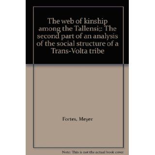 The web of kinship among the Tallensi; The second part of an analysis of the social structure of a Trans Volta tribe Meyer Fortes Books