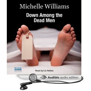 Down Among the Dead Men A Year in the Life of a Mortuary Technician (Audible Audio Edition) Michelle Williams, Keith McCarthy, Liz Holliss Books