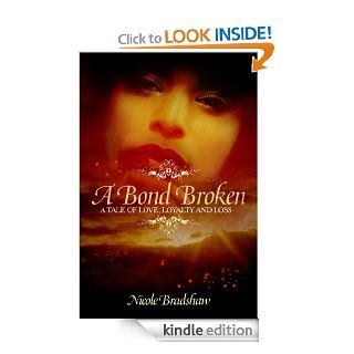 A Bond Broken A Tale of Love, Loyalty, and Loss eBook Nicole Bradshaw Kindle Store