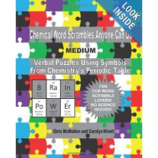 Chemical Word Scrambles Anyone Can Do (Medium) Verbal Puzzles Using Symbols From Chemistry's Periodic Table Chris McMullen, Carolyn Kivett 9781461097143 Books
