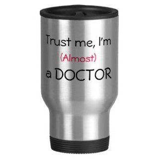 Trust me, I'm (Almost) a Doctor Mug Travel Mugs Kitchen & Dining