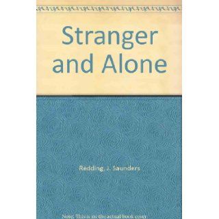 Stranger and Alone J. Saunders Redding Books