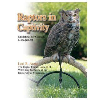 Raptors in Captivity Guidelines for Care and Management Lori R. Arent 9780888396136 Books