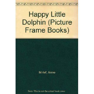 HAPPY LITTLE DOLPHIN (Picture Frame Books) Anne Ikhlef 9780679816157 Books