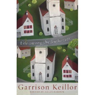 Life among the Lutherans Garrison Keillor, Holly Harden 9781451400861 Books