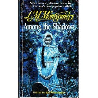 Among the Shadows L.M. Montgomery 9780771061523 Books