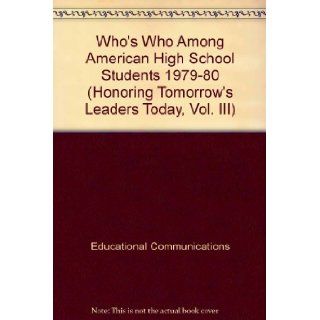 Who's Who Among American High School Students 1979 80 (Honoring Tomorrow's Leaders Today, Vol. III) Educational Communications 9780915130382 Books