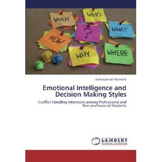Emotional Intelligence and Decision Making Styles Conflict Handling Intensions among Professional and Non professional Students Bukkapatnam Ravindra 9783659325588 Books