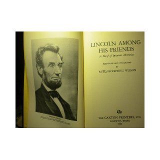 Lincoln Among His Friends A Sheaf of Intimate Memories Rufus Rockwell Wilson Books