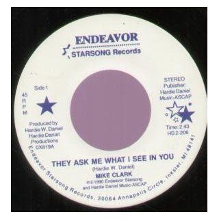 They Ask Me What I See In You 7 Inch (7" Vinyl 45) US Endeavor Starsong 1990 Music