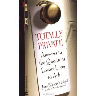 Totally Private Answers to the Questions Lovers Long to Ask Joan Elizabeth Lloyd 9780446677189 Books