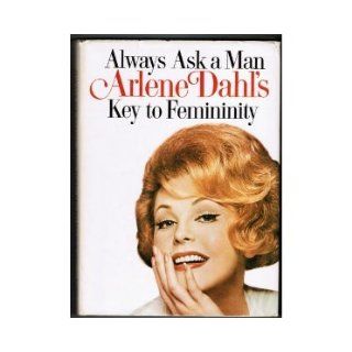 Always Ask a Man Arlene Dahl's Key to Femininity Arlene Dahl Books
