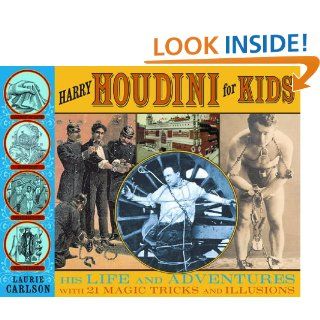 Harry Houdini for Kids His Life and Adventures with 21 Magic Tricks and Illusions (For Kids series) eBook Laurie Carlson Kindle Store