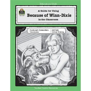 A Guide for Using Because of Winn Dixie in the Classroom (Literature Units) (9780743931595) Teacher Created Resources Staff, Melissa Hart Books