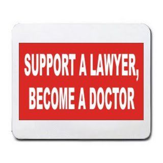 SUPPORT A LAWYER, BECOME A DOCTOR Mousepad  Mouse Pads 