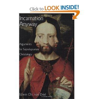 Incarnation Anyway Arguments for Supralapsarian Christology (Academy Series) (9780195369168) Edwin Chr Van Driel Books