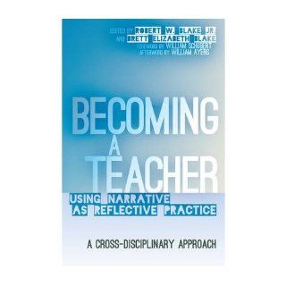 Becoming a Teacher Using Narrative as Reflective Practice. A Cross Disciplinary Approach (Counterpoints Studies in the Postmodern Theory of Education) (Paperback)   Common Edited by Brett Elizabeth Blake Edited by Robert W. Blake 0884429805084 Books