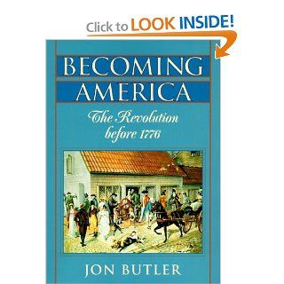 Becoming America The Revolution before 1776 Jon Butler 9780674000919 Books