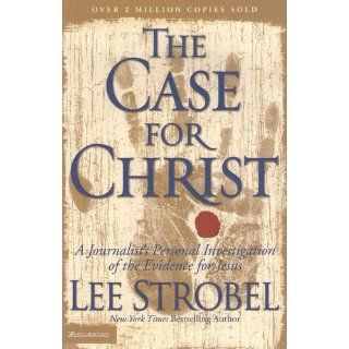 The Case for Christ A Journalist's Personal Investigation of the Evidence for Jesus Lee Strobel 9780310209300 Books