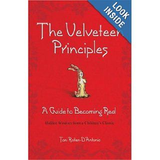 The Velveteen Principles (Limited Holiday Edition) A Guide to Becoming Real, Hidden Wisdom from a Children's Classic Toni Raiten D'Antonio 9780757305344 Books