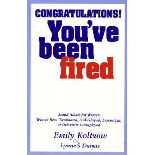 Congratulations You've Been Fired Sound Advice for Women Who've Been Terminated, ** Emily Koltnow 9780449904435 Books