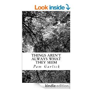 Things Aren't Always What They Seem eBook Pam Garlick Kindle Store