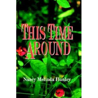 This Time Around Nancy Melinda Hunley 9780974283036 Books