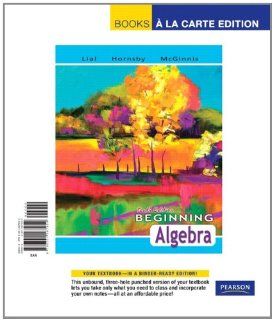 Beginning Algebra, Books a la Carte Edition (10th Edition) Margaret L. Lial, John Hornsby, Terry McGinnis 9780321587954 Books