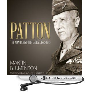 Patton The Man Behind the Legend, 1885 1945 (Audible Audio Edition) Martin Blumenson, William Lavelle Books