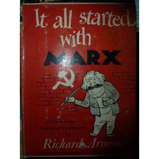 It all started with Marx; A brief and objective history of Russian communism, the objective being to leave not one stone, but many, unturned, toStalin, Malenkov, Khrushchev, and others Richard Willard Armour Books