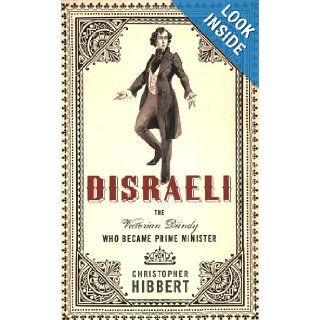 Disraeli The Victorian Dandy Who Became Prime Minister (9781403978967) Christopher Hibbert Books