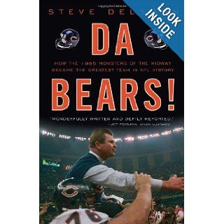 Da Bears How the 1985 Monsters of the Midway Became the Greatest Team in NFL History Steve Delsohn 9780307464682 Books