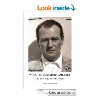 When The Legend Became Fact   The True Life of John Wayne   Kindle edition by Richard Douglas Jensen. Biographies & Memoirs Kindle eBooks @ .