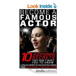 Become A Famous Actor 10 Auditioning Secrets They Don't Want You To Know eBook David Patrick Green Kindle Store