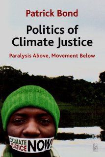 Politics of Climate Justice Paralysis Above, Movement Below Patrick Bond 9781869142216 Books