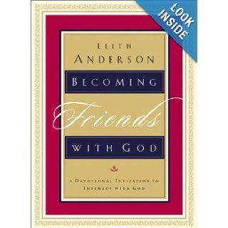 Becoming Friends with God A Devotional Invitation to Intimacy with God Leith Anderson 9780764225314 Books