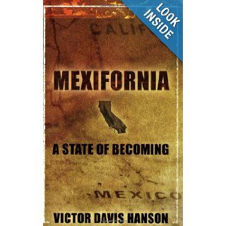 Mexifornia  A State of a Becoming Victor Davis Hanson 9781594030567 Books