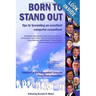 Born To Stand Out Tips to Becoming an Excellent Computer Consultant Independent Computer Consultants Association, Gerald A. Weinberg, Steve Epner, Steve Backman, Jason Harrison, Randy Hayman, Diane Herrera, Bonnie D. Huval, Robert McAdams, Nancy A. Riden