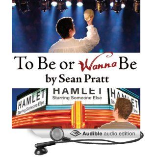 To Be or Wanna Be The Top Ten Differences Between a Successful Actor and a Starving Artist (Audible Audio Edition) Sean Pratt Books