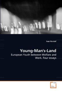 Young Man''s Land European Youth between Welfare and Work. Four essays Ivan Harslf 9783639108156 Books