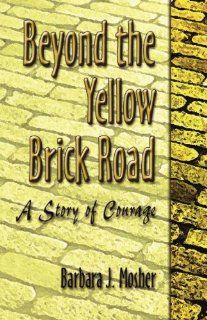 Beyond the Yellow Brick Road Barbara J. Mosher 9781588518637 Books